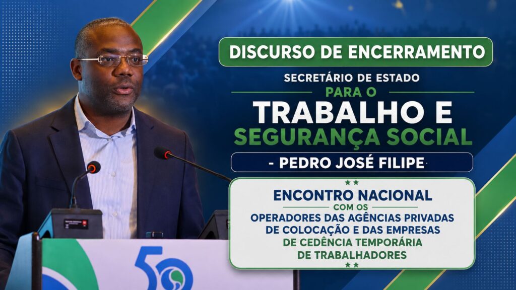 Ignorar navegação Iniciar sessão DISCURSO DE ENCERRAMENTO: SECRETÁRIO DE ESTADO PARA O TRABALHO E SEGURANÇA SOCIAL- PEDRO JOSÉ FILIPE